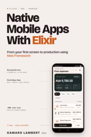 使用Elixir开发原生移动应用:从第一个屏幕到生产,全程不离Beam