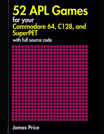 52 APL Games for Your Commodore 64, C128, and SuperPET: with full source code